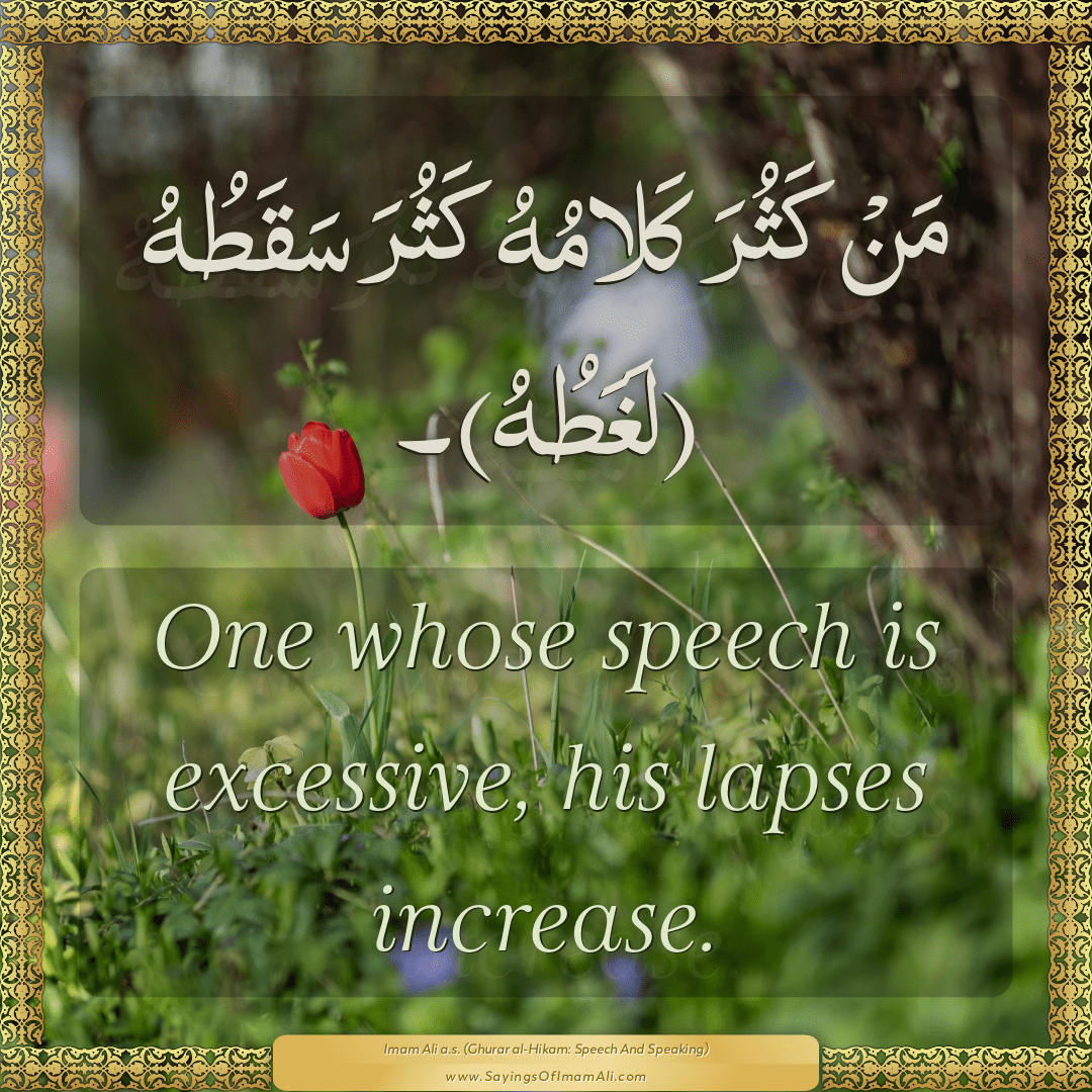 One whose speech is excessive, his lapses increase.